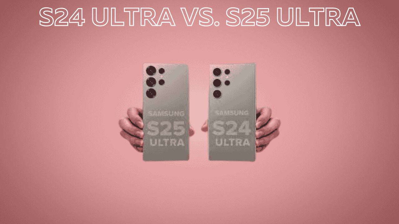 Samsung Galaxy S24 Ultra vs. S25 Ultra: A Comparative Analysis