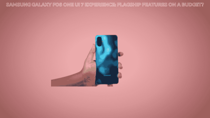 Samsung Galaxy F06 One UI 7 Experience: Flagship Features on a Budget? Samsung Galaxy F06 One UI 7 Experience: Flagship Features on a Budget?