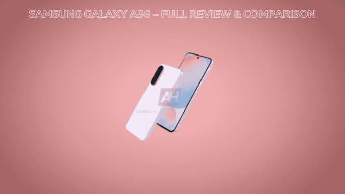 Samsung Galaxy A56 – Full Review & Comparison Samsung Galaxy A56 – Full Review & Comparison
