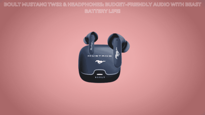 Boult Mustang TWS2 & Headphones: Budget-Friendly Audio with Beast Battery Life! Boult Mustang TWS2 & Headphones: Budget-Friendly Audio with Beast Battery Life!